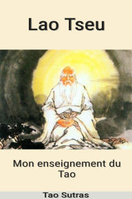 Title: Lao Tseu : Mon Enseignement du Tao, Author: Lao Tseu