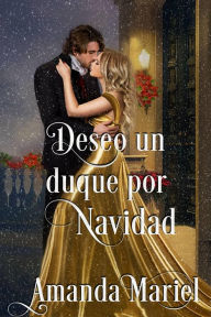 Title: Deseo un duque por Navidad (Destinada a un pícaro, #7), Author: Amanda Mariel