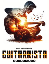 Title: Guitarrista Sordomudo, Author: Max Marshall