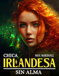 Title: Chica Irlandesa sin Alma, Author: Max Marshall