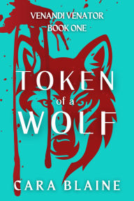 Ebooks textbooks download Token of a Wolf (Venandi Venator, #1) by Cara Blaine