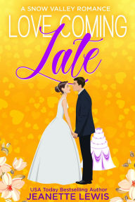 Title: Love Coming Late (Jeanette's Snow Valley Romances, #3), Author: Jeanette Lewis