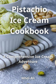 Title: Pistachio Ice Cream Cookbook, Author: Mhdi Ali