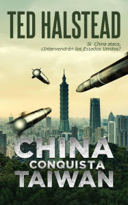 Title: China conquista Taiwán (Los Agentes Rusos, #8), Author: Ted Halstead