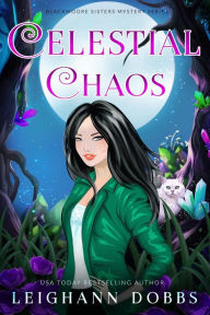 Title: Celestial Chaos (Blackmoore Sisters Cozy Mystery Series, #10), Author: Leighann Dobbs