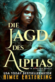 Title: Die Jagd des Alphas (In Schatten gehüllt, #2), Author: Aimee Easterling