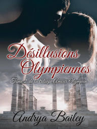 Title: Désillusions Olympiennes (La Trilogie Amour Olympien, #2), Author: Andrya Bailey