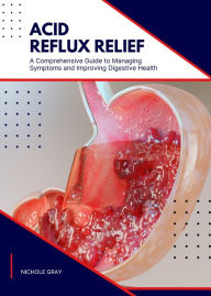 Title: Acid Reflux Relief, Author: Nichole Gray