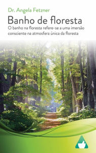 Title: Banho de floresta, Author: Dr. Angela Fetzner