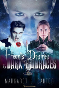 Title: Hearts Desires and Dark Embraces, Author: Margaret L. Carter