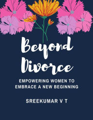 Title: Beyond Divorce: Empowering Women to Embrace a New Beginning, Author: V T SREEKUMAR