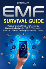 Title: EMF: Survival Guide. Discover the Real Problems Caused by Modern Radiation (5g, Wifi, Cell Phones etc.), to Protect Yourself and People Around you Better, Author: David Mallow