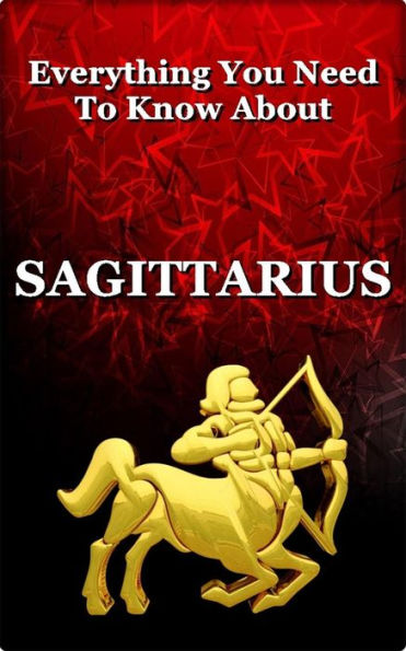 Everything You Need To Know About Sagittarius (Zodiac Series, #9)