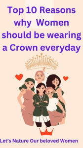 Title: Top 10 Reasons Why Women Should Be Wearing A Crown Every Day, Author: Jean Laguerre
