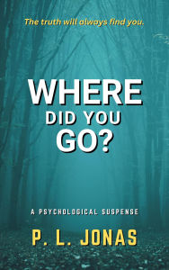 Title: Where Did You Go?, Author: P. L. Jonas