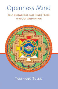 Title: Openness Mind: Self-Knowledge and Inner Peace through Meditation, Author: Tarthang Tulku