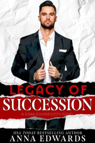 Title: Legacy of Succession (Dark Sovereignty, #1), Author: Anna Edwards
