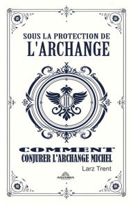 Title: Sous La Protection De L'archange, Author: Larz Trent