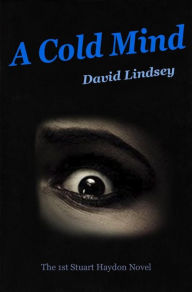Title: A Cold Mind (Stuart Haydon Series, #1), Author: David Lindsey