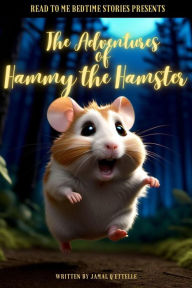 Title: Read to Me Bedtime Stories Presents: The Adventures of Hammy the Hamster, Author: Jamal Q'ettelle