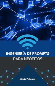 Title: Ingeniería de prompts para neófitos, Author: Moris Polanco