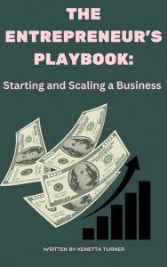 Title: The Entrepreneur's Playbook: Starting and Scaling a Business, Author: kenetta turner