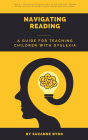 Navigating Reading: A Guide for Teaching Children with Dyslexia