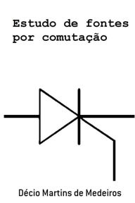Title: Estudo de fontes por comutação, Author: Decio Martins de Medeiros