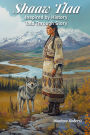 Shaaw Tlaa: Inspired by History, Told Through Story (Shaaw Tlaa: A Yukon Legend, #1)