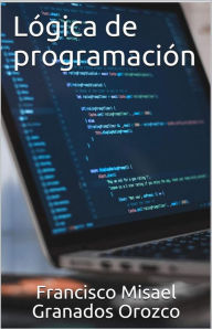 Title: Lógica de programación, Author: Francisco Misael Granados Orozco