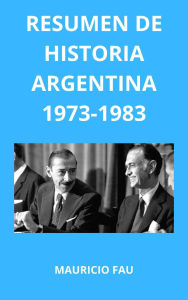 Title: Resumen de Historia Argentina 1973-1983, Author: MAURICIO ENRIQUE FAU