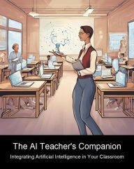 Title: The AI Teacher's Companion: Integrating Artificial Intelligence in Your Classroom (2024, #1), Author: Davor Mulalic