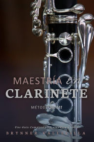 Title: Maestría en clarinete: Una Guía Completa para Aprender a Tocar, Author: Brynner Vallecilla