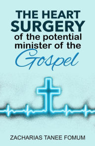 Title: The Heart Surgery of The Potential Minister of The Gospel (Leading God's people, #15), Author: Zacharias Tanee Fomum