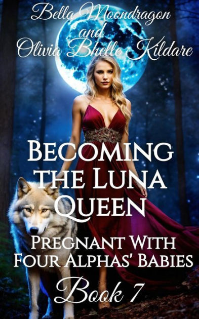 Becoming the Luna Queen (Pregnant With Four Alphas' Babies, #7) by ...