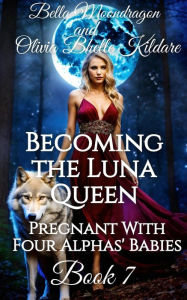 Title: Becoming the Luna Queen (Pregnant With Four Alphas' Babies, #7), Author: Bella Moondragon