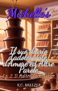 Title: Il Maître Chocolatier (Michelle e il Suo Diario d'Adolescente, d'Amore ed Altre Parole, #2), Author: Chantal Agapiti