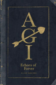 Title: AGI Echoes of Forever, Author: Allan Banford