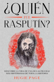 Title: ¿Quién fue Rasputín?: Descubre la Vida de una de las Figuras más Misteriosas de toda la Historia, Author: Hugie Page