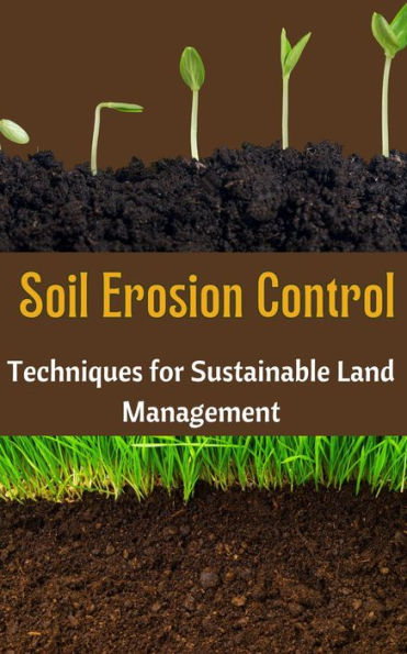 Soil Erosion Control : Techniques for Sustainable Land Management by ...