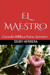 Title: El Maestro: Escuela Bíblica para jóvenes, Author: Deiby Herrera