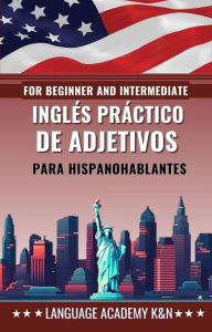 Title: Inglés práctico de adjetivos para hispanohablantes: For beginner and intermediate, Author: Language Academy K&N