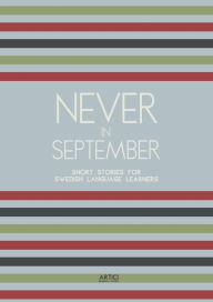 Title: Never In September: Short Stories for Swedish Language Learners, Author: Artici Bilingual Books