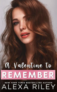 Title: A Valentine to Remember, Author: Alexa Riley