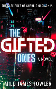 Title: The Gifted Ones (Charlie Madison, P.I., #3), Author: Milo James Fowler