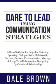 Title: Dare to Lead using Communication Strategies, Author: Dale Brown