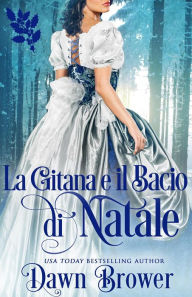 Title: La gitana e il bacio di Natale (Uniti da un bacio, #6), Author: Dawn Brower