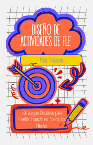 Title: Diseño de Actividades de FLE: Estrategias Creativas para Enseñar Francés en Todos los Niveles, Author: Maia Tobares