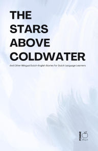 Title: The Stars Above Coldwater And Other Bilingual Dutch-English Stories for Dutch Language Learners, Author: Pomme Bilingual