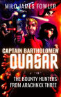 Captain Bartholomew Quasar: The Bounty Hunters from Arachnxx Three (Captain's Log, #1)